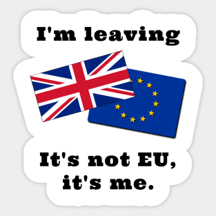 Im Leaving. It's not EU, it's me. Sticker